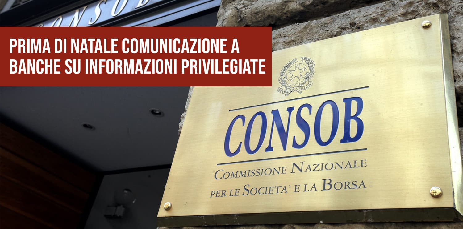 Consob, comunicazioni a banche su informazioni privileggiate. 