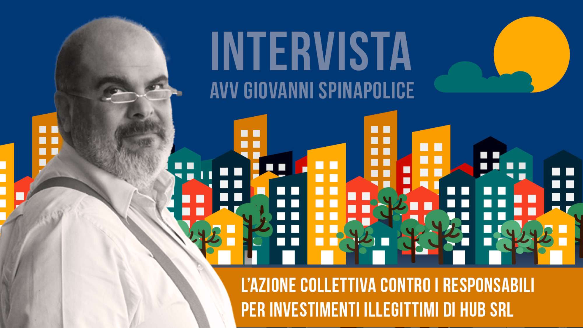 Intervista all'Avv. Giovanni Spinapolice: Azioni Collettive contro i Responsabili per Investimenti Illegittimi di HUB Srl
